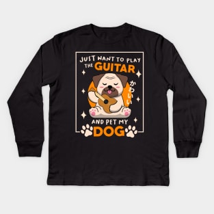 Just Want To Play The Guitar And Pet My Dog Kids Long Sleeve T-Shirt